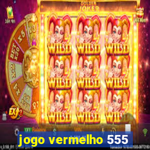 jogo vermelho 555